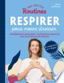 Mes petites routines - Respirer pour moins stresser
