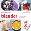 Mes recettes au blender - 150 recettes simples et gourmandes !