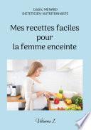Mes recettes faciles pour la femme enceinte.