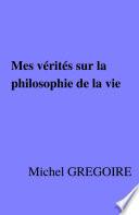 Mes vérités sur la philosophie de la vie
