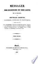 Messager des sciences et des arts de la Belgique, ou nouvelles archives historiques, littéraires et scientifiques