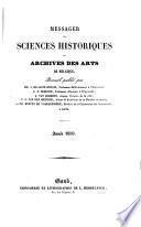 Messager des sciences et des arts, publ. par la Société royale des beaux-arts et des lettres, et par celle d'agriculture et de botanique de Gand. [Continued as] Messager des sciences historiques de Belgique 1839-96