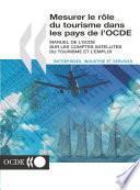 Mesurer le rôle du tourisme dans les pays de l'OCDE Manuel de l'OCDE sur les comptes satellites du tourisme et l'emploi