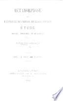 Métamorphose de l'Ésprit et des Mœurs du genre humain. Étude morale, politique et religieuse. H. B.