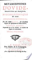 Metamorphoses d'Ovide, traduites en François, avec des remarques et des explications historiques par M. l'abbé Banier,... Nouvelle edition, augmentée de la Vie d'Ovide...