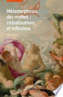 Métamorphoses des mythes : cristallisations et inflexions