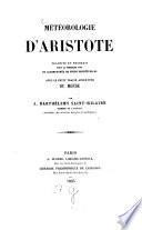 Météorologie d'Aristote [Aristoteles] trad. en franç. pour la prem. fois et accomp. de notes perpét. av. le petit traité apocryphe du monde p. J[ules] Barthélemy Saint-Hilaire ...