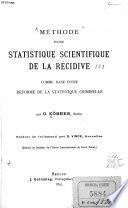 Méthode d'une statistique scientifique de la récidive comme base d'une réforme de la statistique criminelle