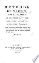 Méthode de Maupin, sur la manière de cultiver la vigne et l'art de faire le vin. Nouvelle édition ... augmentée de deux mémoires [by P. J. Buc'hoz] ... sur ce qui se pratique de plus intéressant dans les différens vignobles de la France. Avec figures
