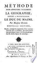 Méthode pour apprendre facilement la géographie,... Par Monsieur Robbe. Nouvelle édition, revûe, corrigée & augmentée d'un nouveau Traité de la sphère, des noms Latins, des principaux lieux, & d'un grand nombre de choses dignes de remarque