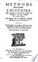 Méthode pour étudier l'histoire ... avec un catalogue des principaux historiens & des remarques critiques sur la bonté de leurs ouvrages, & sur le choix des leilleures editions