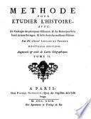 Methode pour etudier l'histoire, avec Un Catalogue des principaux Historiens, et des Remarques sur la bonte de leurs Ouvrages, et sur le choix des meilleures Editions