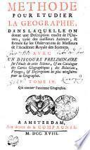 METHODE POUR ETUDIER LA GEOGRAPHIE DANS LA QUELLE ON DONNE une Description exacte de l'Univers, tirée des meilleurs Auteurs, & formée sur les Observations de Messieurs de l'Academie Royale des Sciences