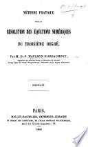 Méthode pratique pour la résolution des équations numériques du troisième degré. ... Extrait
