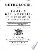 Métrologie, ou, Traité des mesures, poids et monnoies des anciens peuples & des modernes