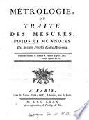 Métrologie ou Traité des mesures, poids et monnoies des anciens peuples & [et] des modernes