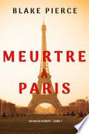 Meurtre à Paris (Un an en Europe – Livre 1)