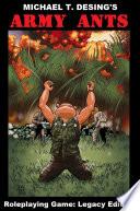 Michael T. Desing's Army Ants Roleplaying Game: Legacy Edition