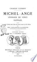 Michel-Ange, Léonard de Vinci, Raphael avec une étude sur l'art en Italie avant le 16. siècle et des catalogues raisonnes historiques et bibliographiques Charles Clement