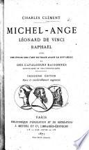 Michel-Ange, Léonard de Vinci, Raphael. Avec une étude sur l'art en Italie avant le XVIe siècle, et des catalogues raisonnés historiques et bibliographiques