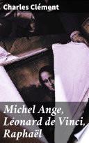 Michel Ange, Léonard de Vinci, Raphaël