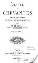 Michel de Cervantes, sa vie, son temps, son oeuvre politique et littéraire