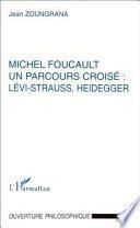 MICHEL FOUCAULT UN PARCOURS CROISÉ : LÉVI-STRAUSS, HEIDEGGER