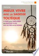 Mieux vivre avec la sagesse toltèque
