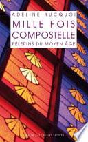 Mille Fois Compostelle. Pelerins Du Moyen Age