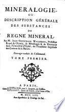 Mineralogie ou description generale des substances du regne mineral, trad. de l'allemand (par le baron d'Holbach.)