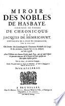 Miroir des Nobles de Hasbaye, compose en forme de Chronicque, par Jacques de Hemricourt, Chevalier de S. Jean de Jerusalem, L'an M. CCC. LIII. Ou il traite des Genealogies de l'Ancienne Noblesse de Liege et des environs, depuis l'an 1102 jusques en l'an 1398 ...