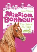 Mission bonheur - tome 2 : Un cheval de rêve