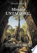 Mission UNTAC 1992... - Mémoires d’un gendarme français sur les traces des Khmers Rouges