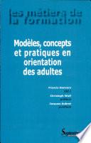 Modèles, concepts et pratiques en orientation des adultes