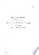 Moeurs, usages et costumes au Moyen-Age et à l'époque de la Renaissance
