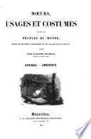 Moeurs, usages et costumes de tous les peuples du monde, d'après des documents authentiques et les voyages les plus récents