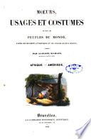Moeurs, usages et costumes de tous les peuples du monde