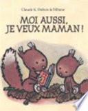 Moi aussi, je veux maman !