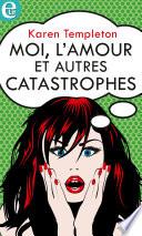 Moi, l'amour et autres catastrophes