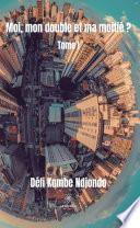 Moi, mon double et ma moitié ? - Tome I