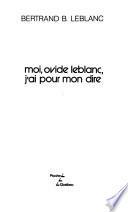 Moi, Ovide Leblanc, j'ai pour mon dire