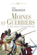 Moines et Guerriers. Les ordres religieux-militaires au Moyen Âge