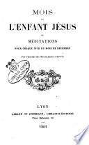 Mois de l'enfant Je'sus ou me'ditations pour chaque jour du mois de de'cembre
