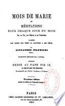 Mois de Marie ou méditations pour chaque jour du mois sur sa Vie, ses Gloires et sa Protection classées par ordre des temps et adaptées a ses fêtes