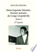 Moïse Kapenda Tshombe. Premier ministre du Congo-Léopoldville – Tome 2 - 2e partie