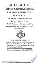 Momie, opéra burlesque, parodie d'Iphigénie, opéra, en trois actes, en prose et en vaudevilles, etc