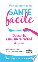 Mon alimentation santé facile : desserts sans sucre raffiné