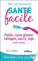 Mon alimentation santé facile : Paléo : sans gluten, laitages, sucre, soja