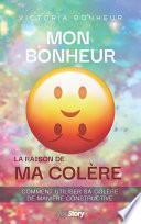 Mon bonheur : la raison de ma colère