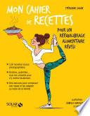 Mon cahier de recettes pour un rééquilibrage alimentaire réussi
